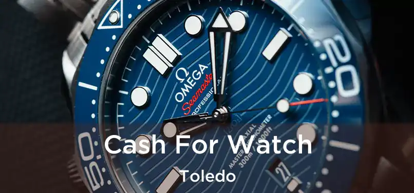  Cash For Watch Toledo
