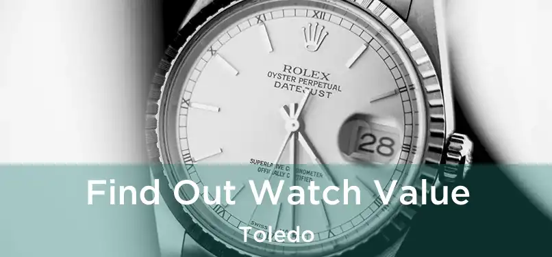  Find Out Watch Value Toledo