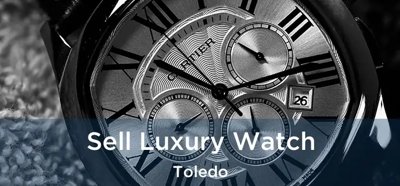  Sell Luxury Watch Toledo