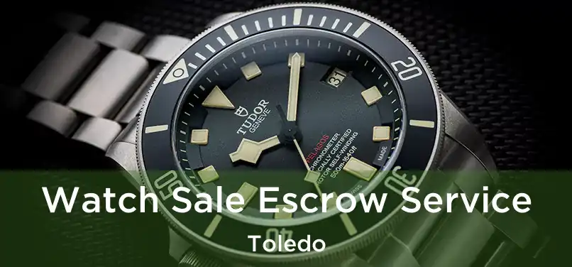  Watch Sale Escrow Service Toledo