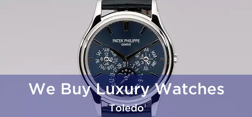  We Buy Luxury Watches Toledo